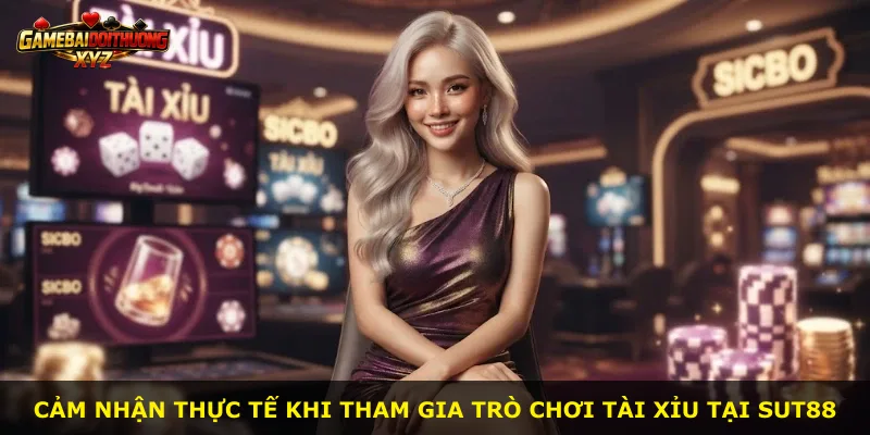 Cảm nhận thực tế khi tham gia trò chơi Tài xỉu tại Sut88