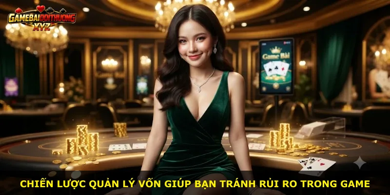 Chiến lược quản lý vốn giúp bạn tránh rủi ro trong game