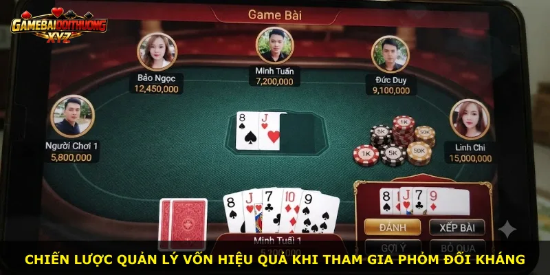 Chiến lược quản lý vốn hiệu quả khi tham gia Phỏm đối kháng