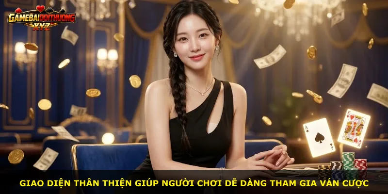 Giao diện thân thiện giúp người chơi dễ dàng tham gia ván cược