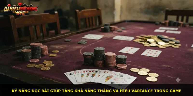 Kỹ năng đọc bài giúp tăng khả năng thắng và hiểu variance trong game