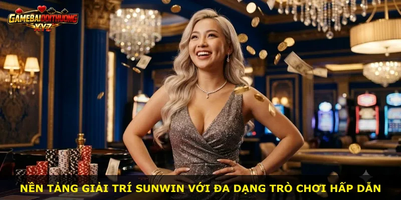 Nền tảng giải trí Sunwin với đa dạng trò chơi hấp dẫn