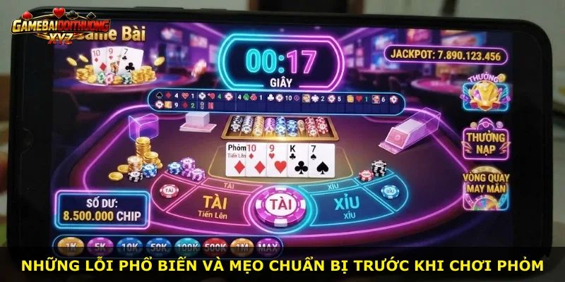 Những lỗi phổ biến và mẹo chuẩn bị trước khi chơi Phỏm